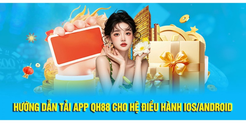 Tải app QH88 siêu nhanh cho các hệ điều hành