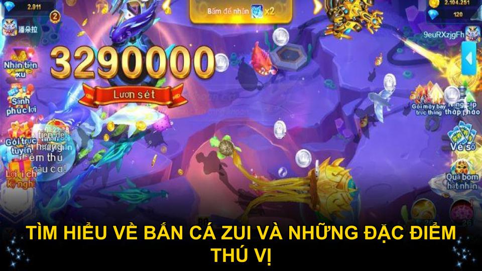 Tìm hiểu về bắn cá Zui và những đặc điểm thú vị